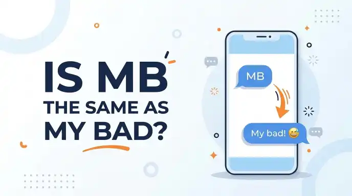 Is MB the Same as My Bad?